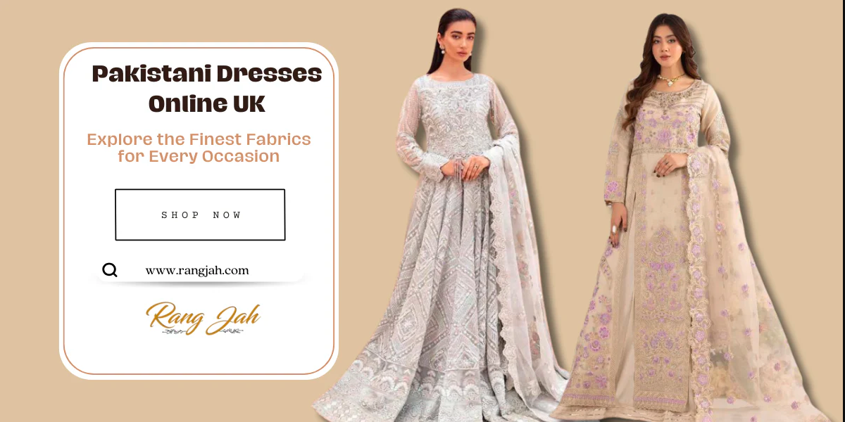 Pakistani Dresses Online UK at Rang Jah – Traditional Meets Modern Style