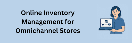 A flat-style illustration of a woman holding a laptop showing connected icons of a store, shopping cart, and package. The text reads “Online Inventory Management for Omnichannel Stores,” representing integrated retail and ecommerce systems