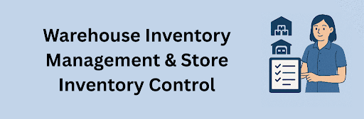 Illustration showing a woman pointing at a digital checklist, with icons of a warehouse and a store above her. The title reads “Warehouse Inventory Management & Store Inventory Control,” highlighting systems for managing stock across warehouses and retail outlets.